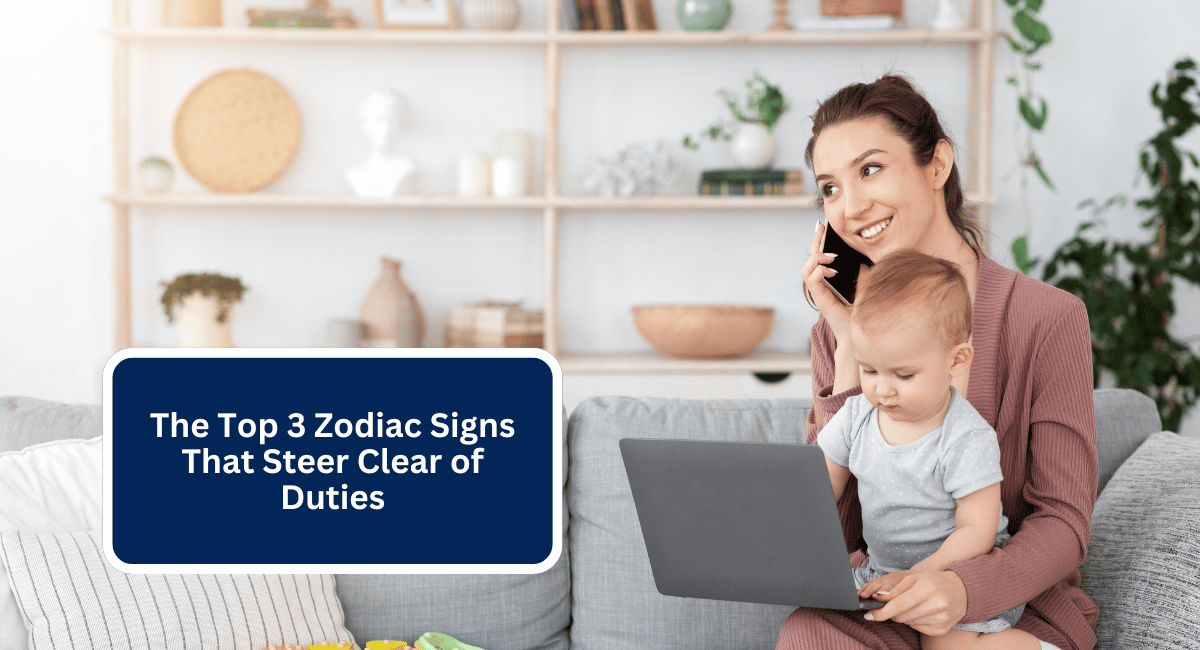 The Top 3 Zodiac Signs That Steer Clear of Duties