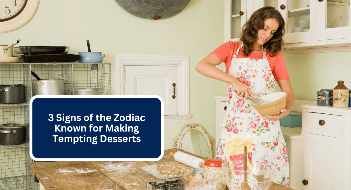 3 Signs of the Zodiac Known for Making Tempting Desserts