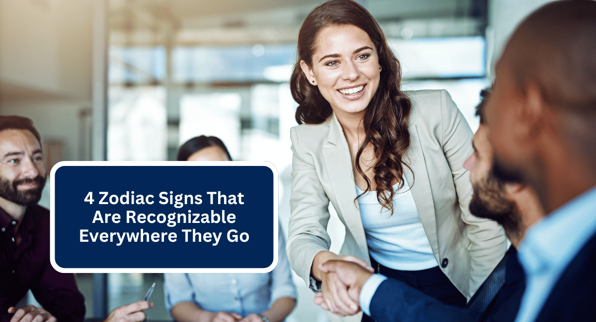 4 Zodiac Signs That Are Recognizable Everywhere They Go