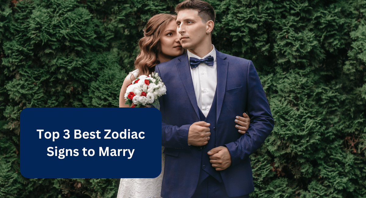 Top 3 Best Zodiac Signs to Marry