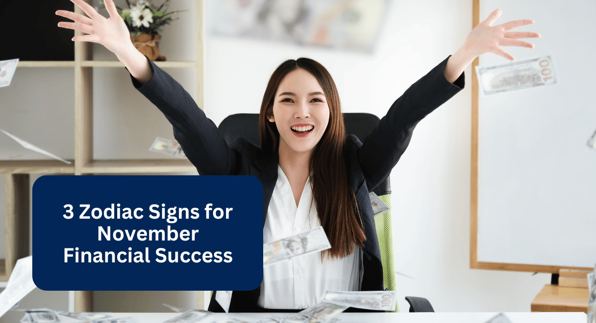 3 Zodiac Signs for November Financial Success