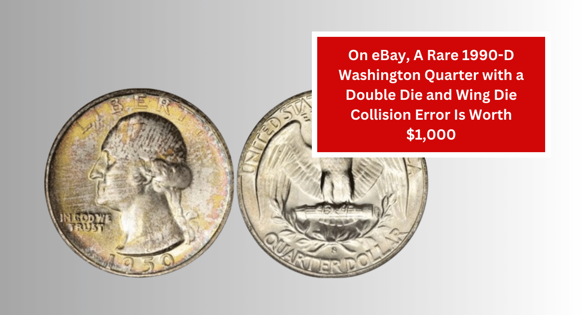 On eBay, A Rare 1990-D Washington Quarter with a Double Die and Wing Die Collision Error Is Worth $1,000