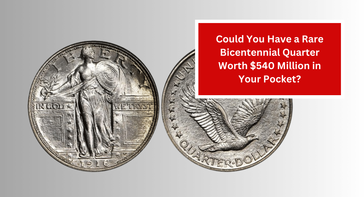 Could You Have a Rare Bicentennial Quarter Worth $540 Million in Your Pocket?