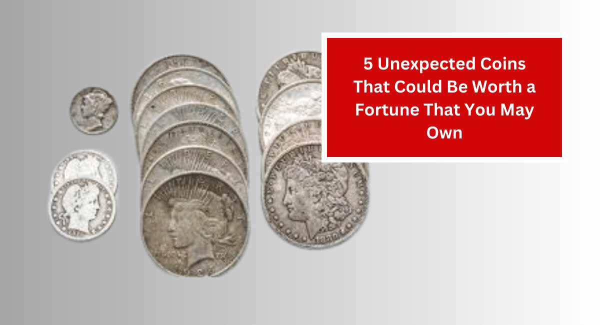 5 Unexpected Coins That Could Be Worth a Fortune That You May Own