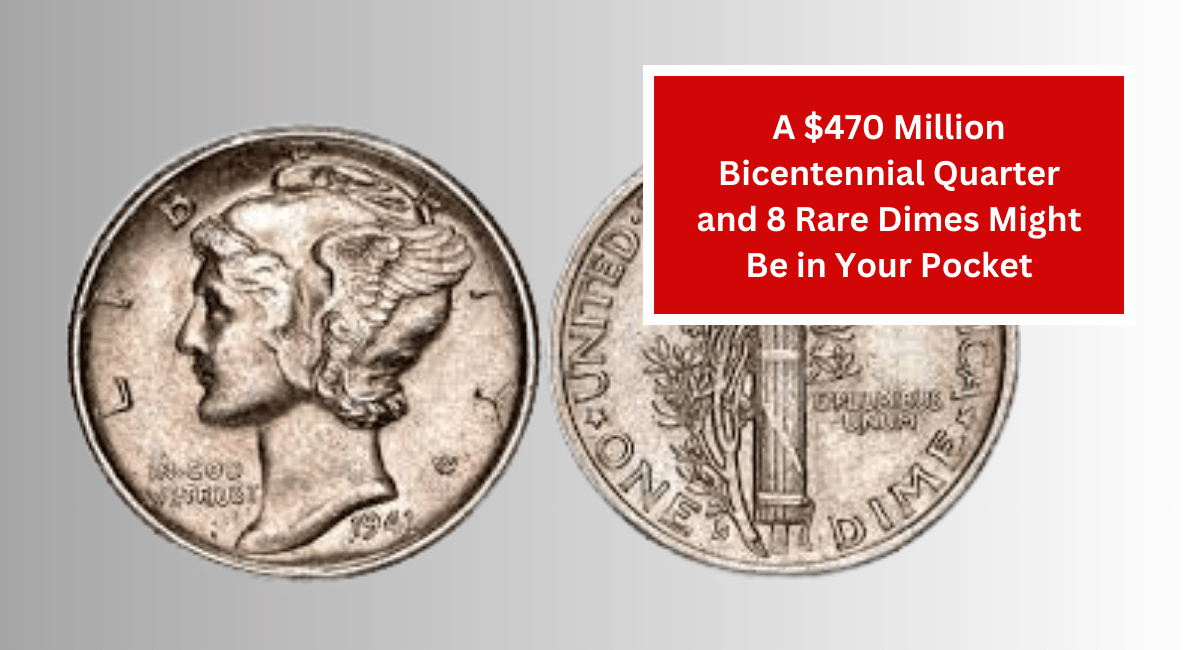 A $470 Million Bicentennial Quarter and 8 Rare Dimes Might Be in Your Pocket