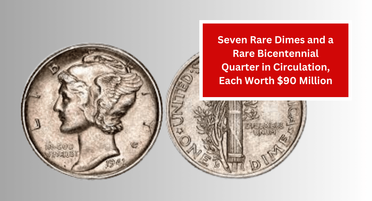 Seven Rare Dimes and a Rare Bicentennial Quarter in Circulation, Each Worth $90 Million