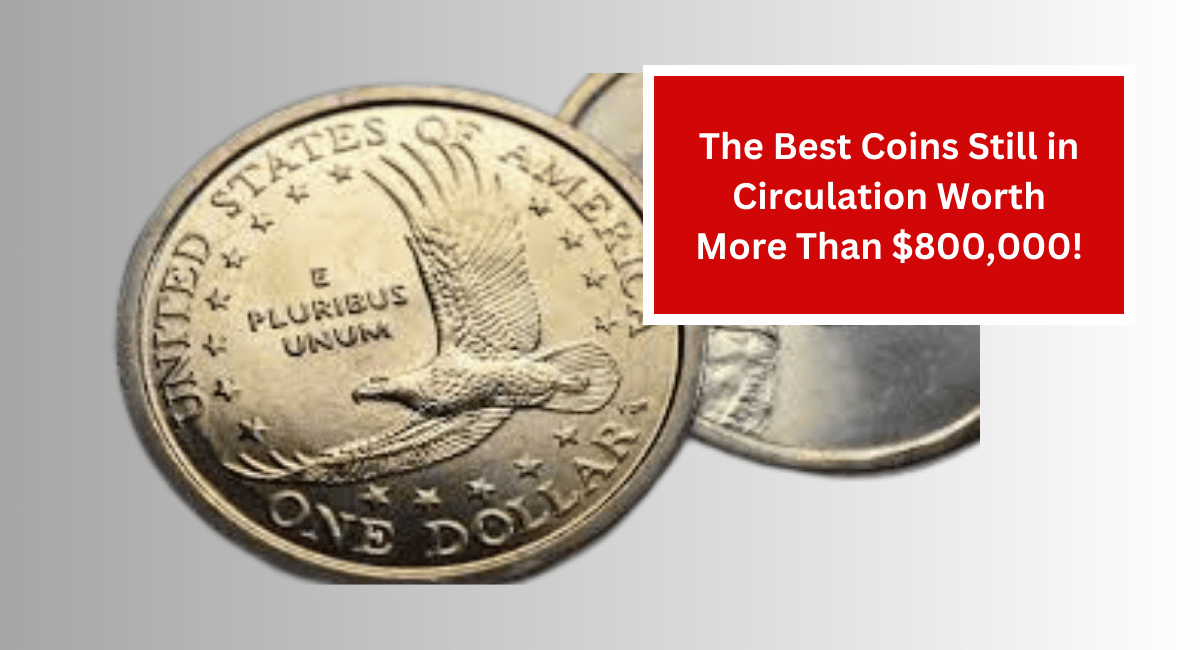 The Best Coins Still in Circulation Worth More Than $800,000!