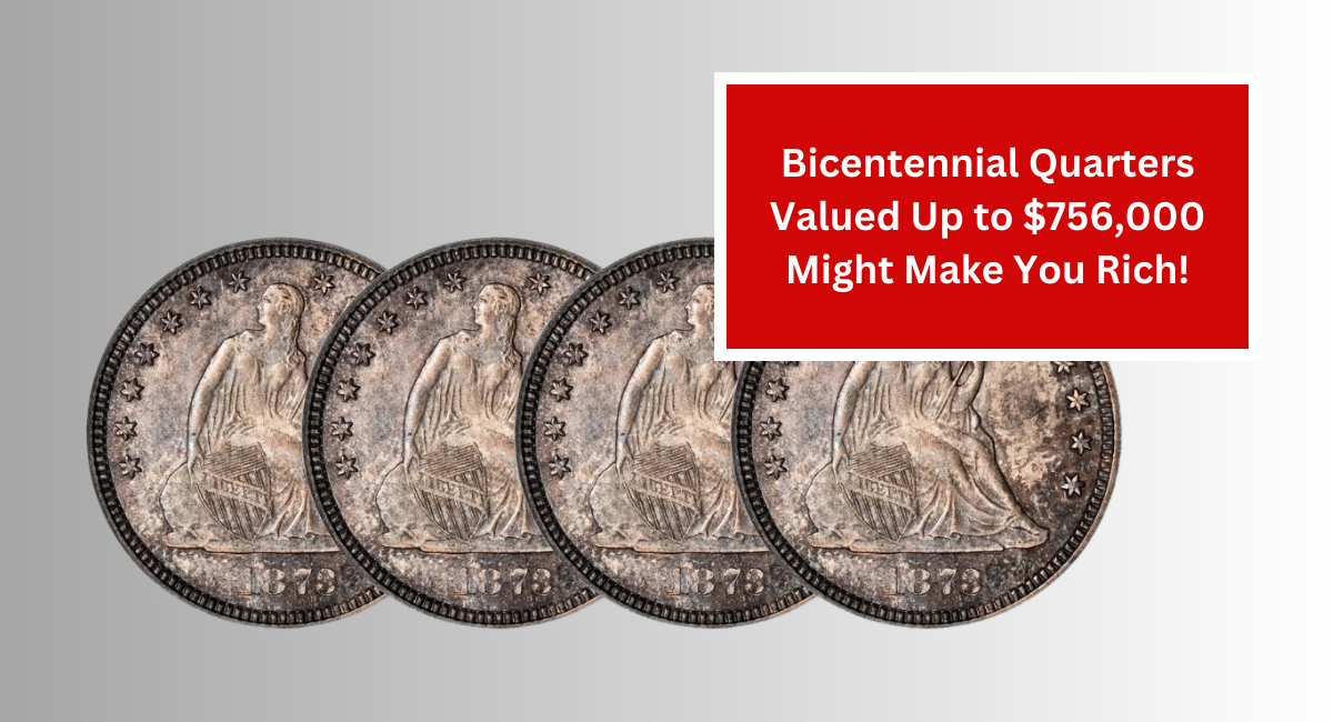 Bicentennial Quarters Valued Up to $756,000 Might Make You Rich!