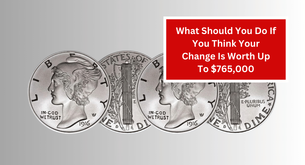 What Should You Do If You Think Your Change Is Worth Up To $765,000