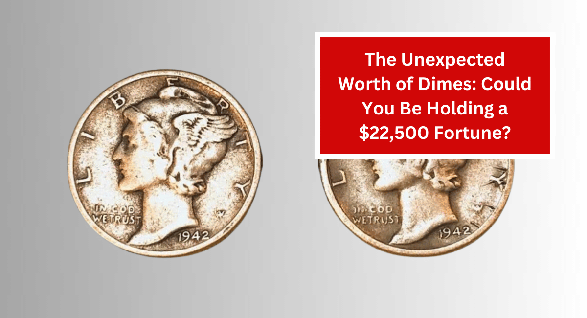 The Unexpected Worth of Dimes: Could You Be Holding a $22,500 Fortune?