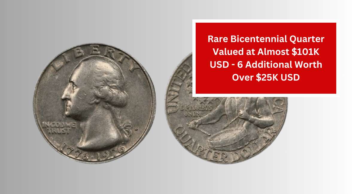 Rare Bicentennial Quarter Valued at Almost $101K USD - 6 Additional Worth Over $25K USD