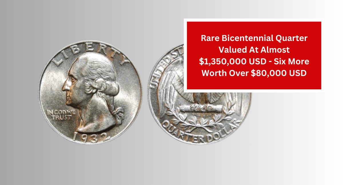 Rare Bicentennial Quarter Valued At Almost $1,350,000 USD - Six More Worth Over $80,000 USD