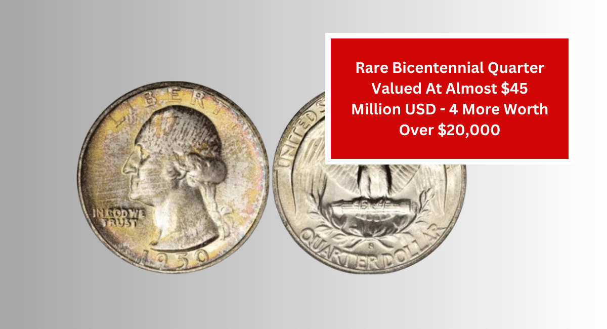 Rare Bicentennial Quarter Valued At Almost $45 Million USD - 4 More Worth Over $20,000