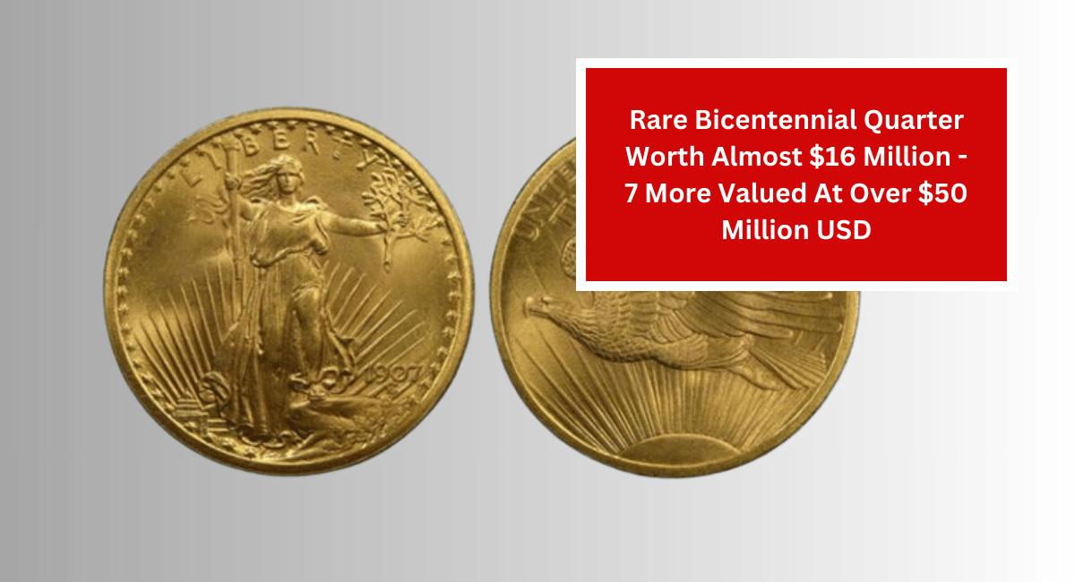 Rare Bicentennial Quarter Worth Almost $16 Million - 7 More Valued At Over $50 Million USD