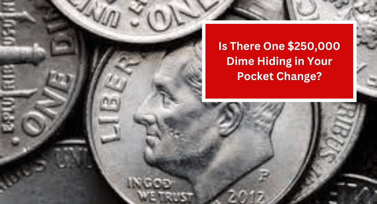 Is There One $250,000 Dime Hiding in Your Pocket Change?