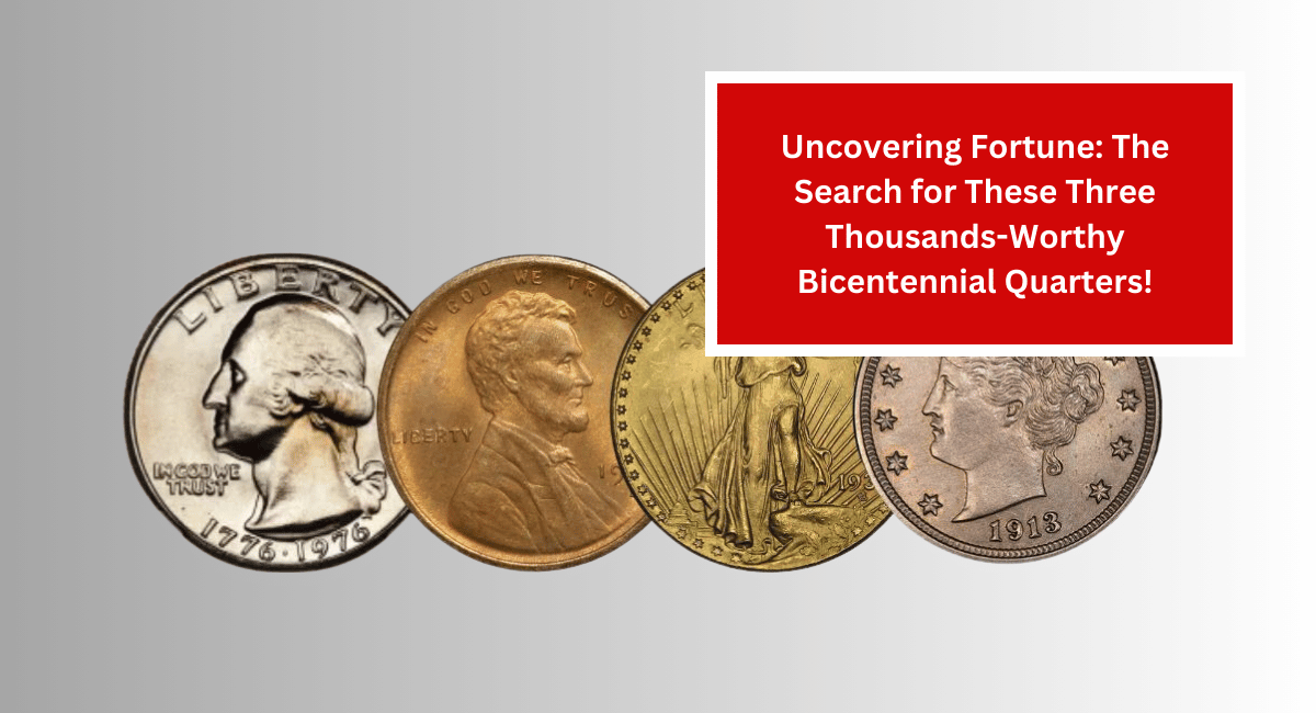 Uncovering Fortune: The Search for These Three Thousands-Worthy Bicentennial Quarters!