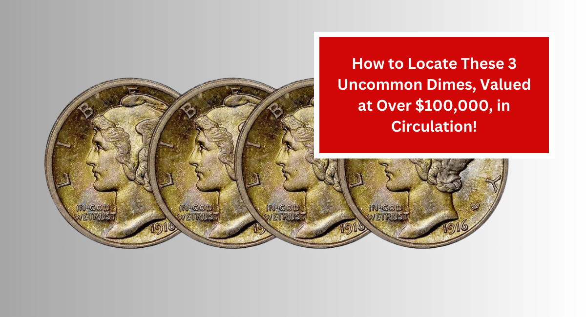 How to Locate These 3 Uncommon Dimes, Valued at Over $100,000, in Circulation!