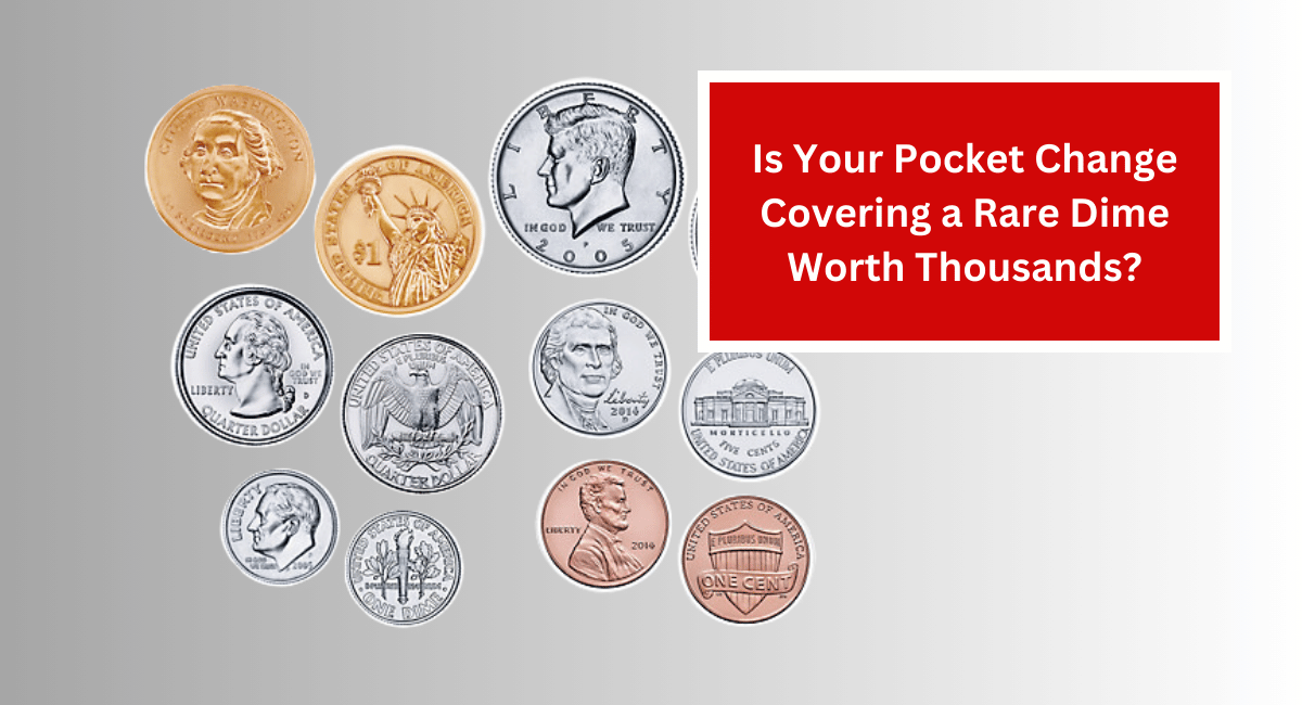 Is Your Pocket Change Covering a Rare Dime Worth Thousands?