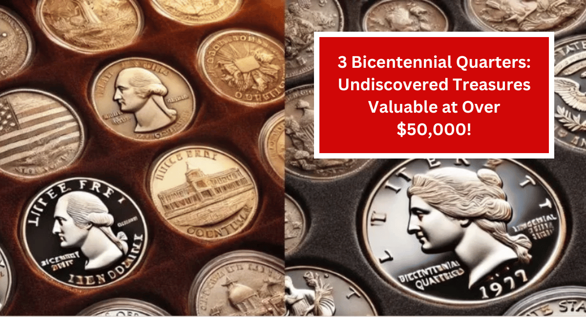 3 Bicentennial Quarters: Undiscovered Treasures Valuable at Over $50,000!