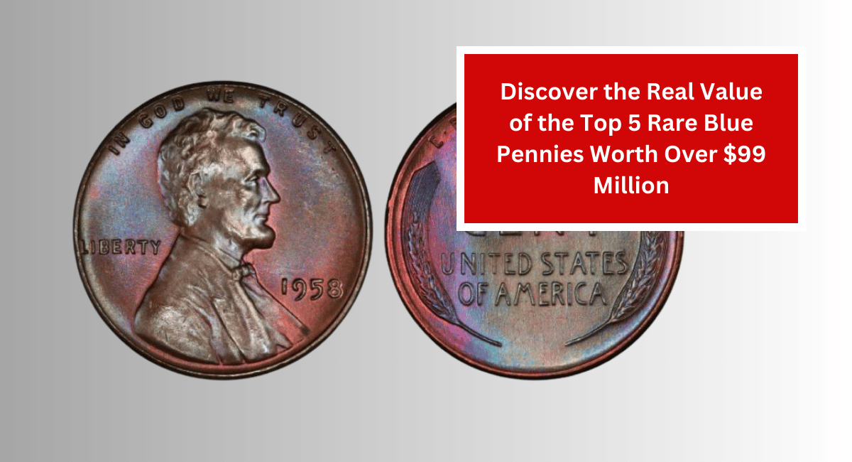 Discover the Real Value of the Top 5 Rare Blue Pennies Worth Over $99 Million