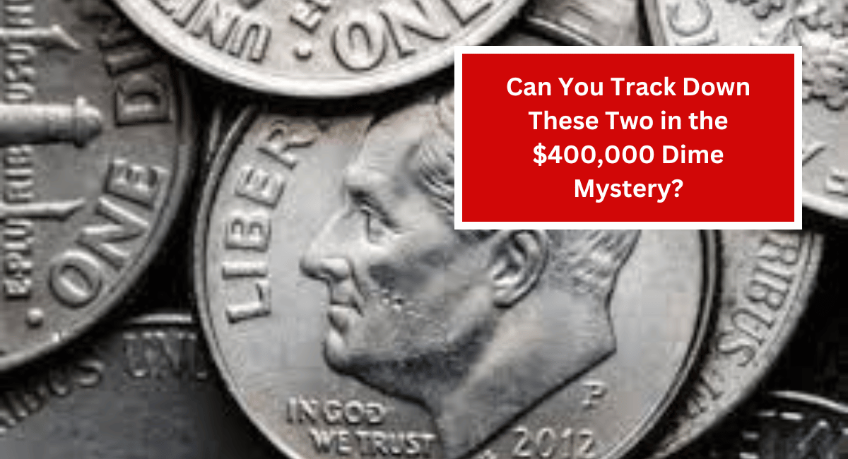 Can You Track Down These Two in the $400,000 Dime Mystery?