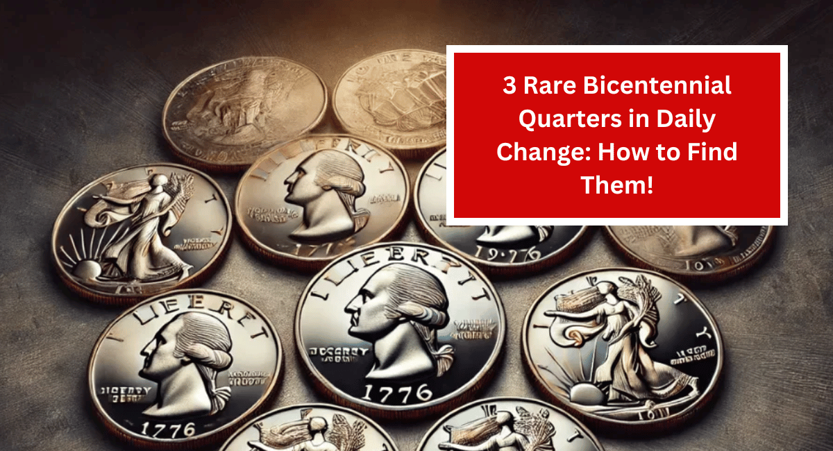 3 Rare Bicentennial Quarters in Daily Change: How to Find Them!