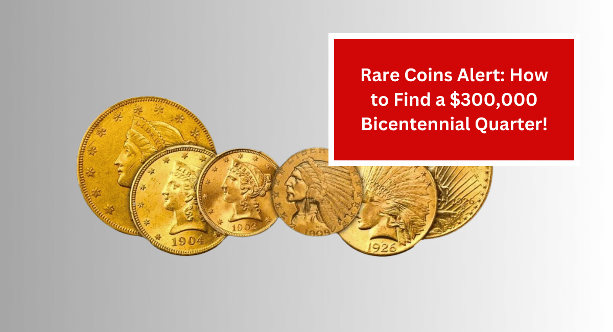 Rare Coins Alert: How to Find a $300,000 Bicentennial Quarter!