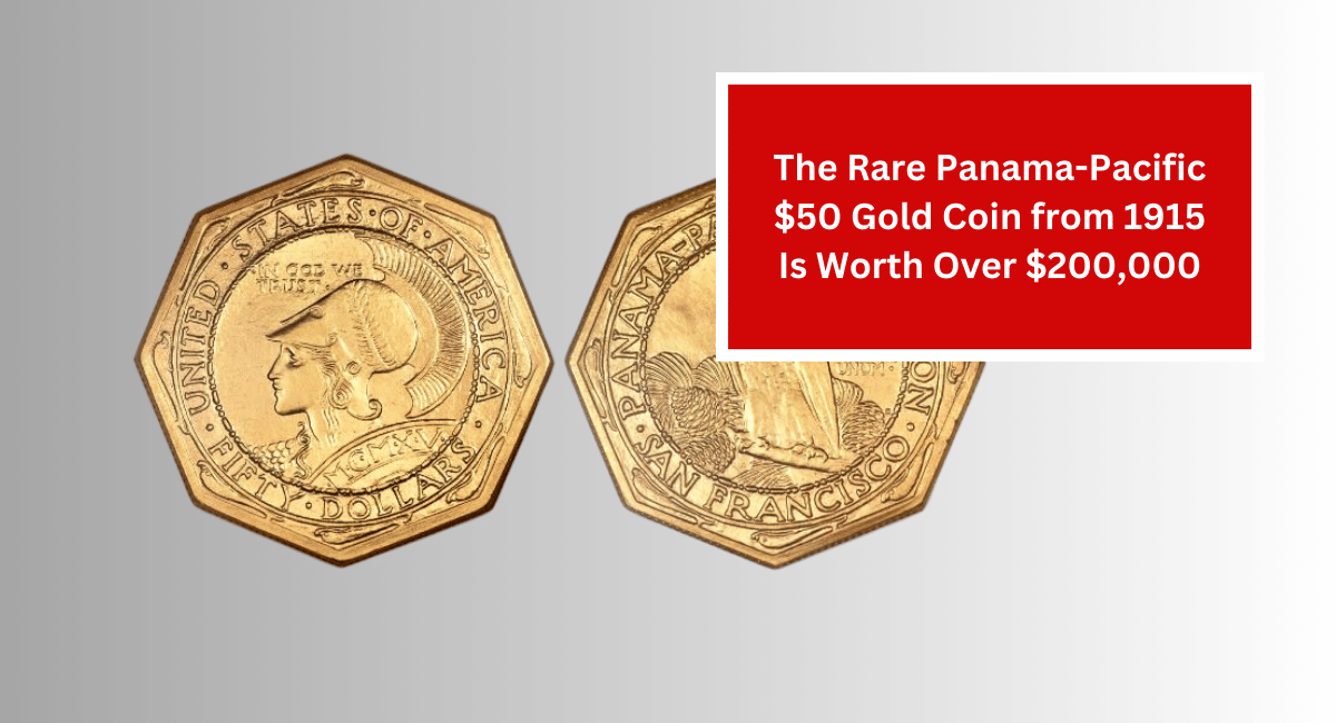 The Rare Panama-Pacific $50 Gold Coin from 1915 Is Worth Over $200,000