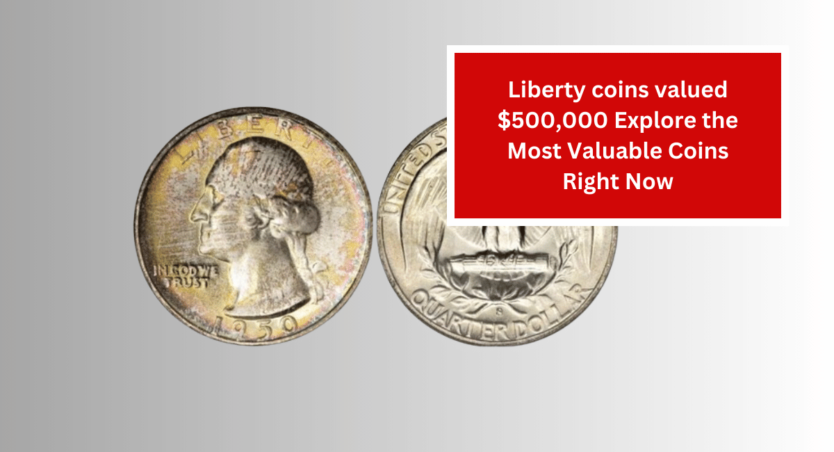 Liberty coins valued $500,000 Explore the Most Valuable Coins Right Now