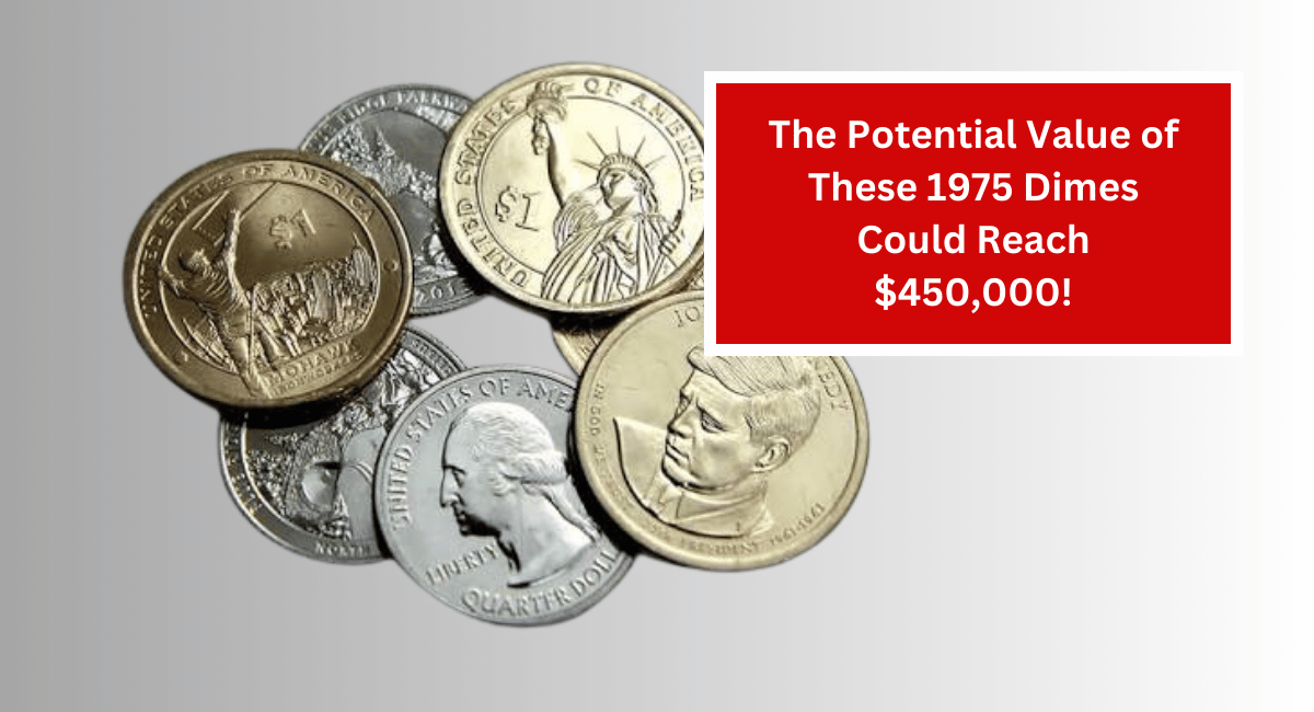 The Potential Value of These 1975 Dimes Could Reach $450,000!