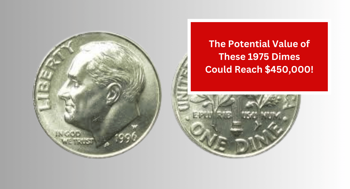 The Potential Value of These 1975 Dimes Could Reach $450,000!