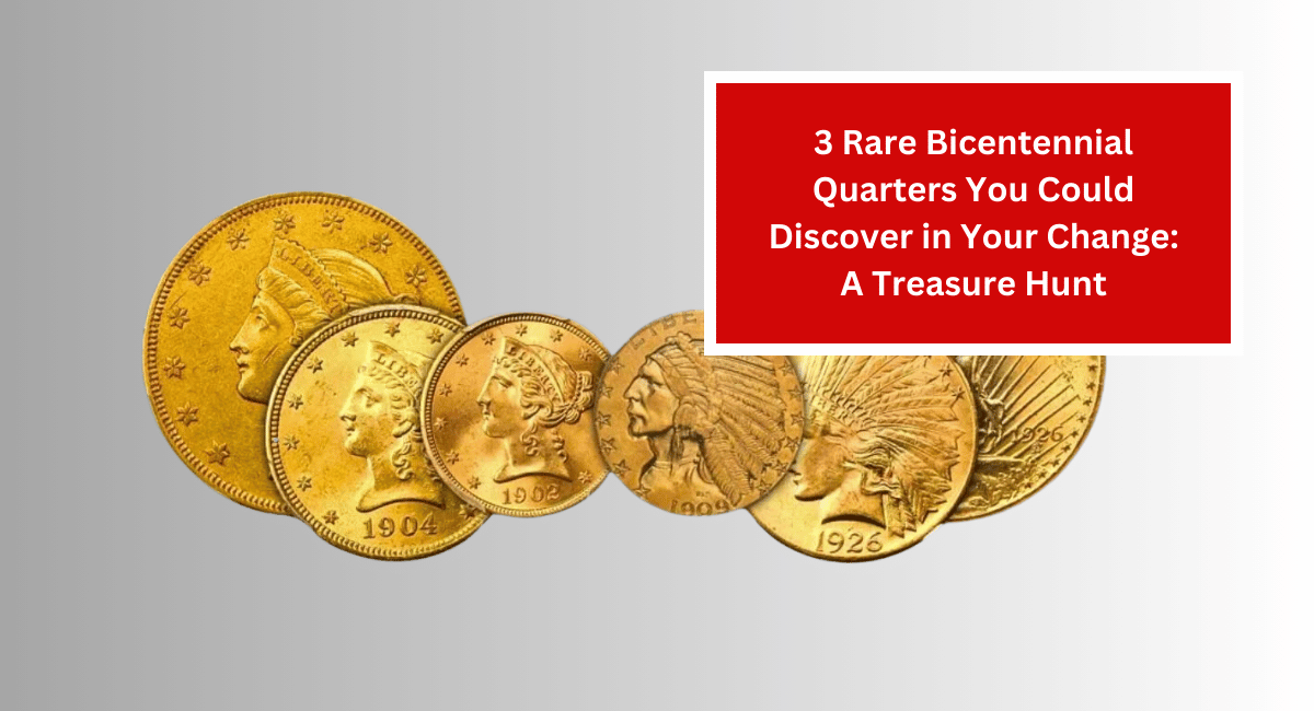 3 Rare Bicentennial Quarters You Could Discover in Your Change: A Treasure Hunt