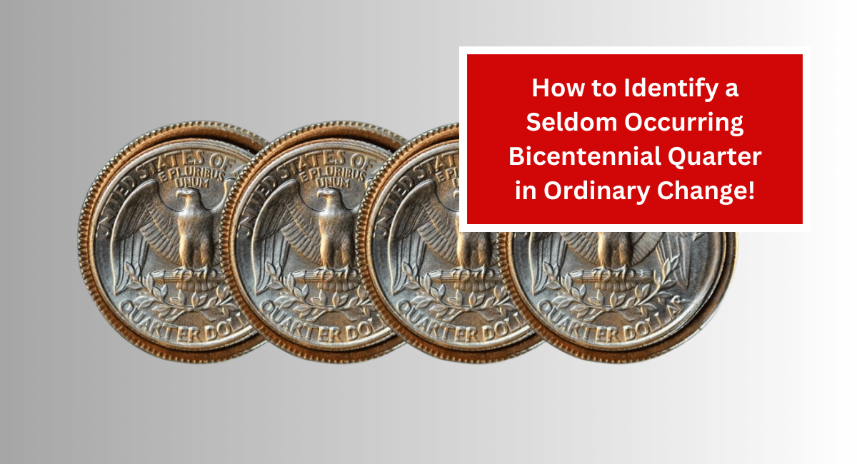 How to Identify a Seldom Occurring Bicentennial Quarter in Ordinary Change!