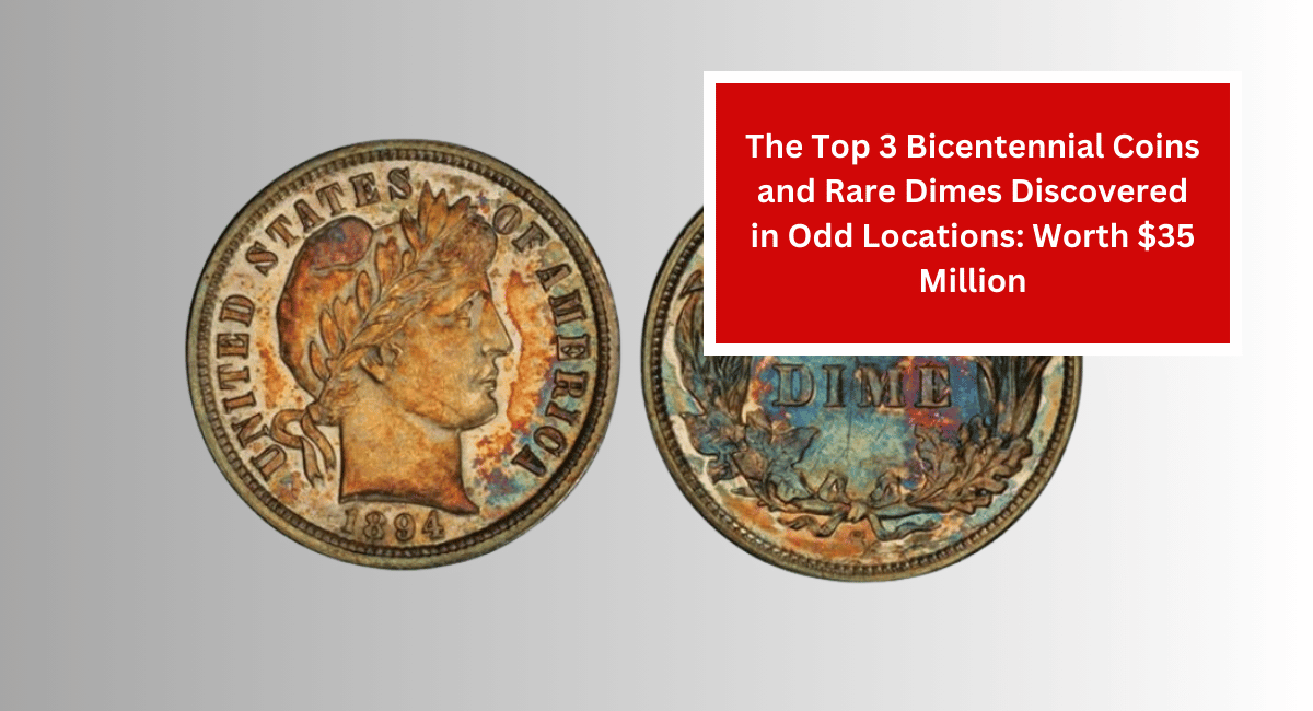 The Top 3 Bicentennial Coins and Rare Dimes Discovered in Odd Locations: Worth $35 Million