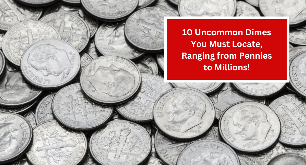 10 Uncommon Dimes You Must Locate, Ranging from Pennies to Millions!