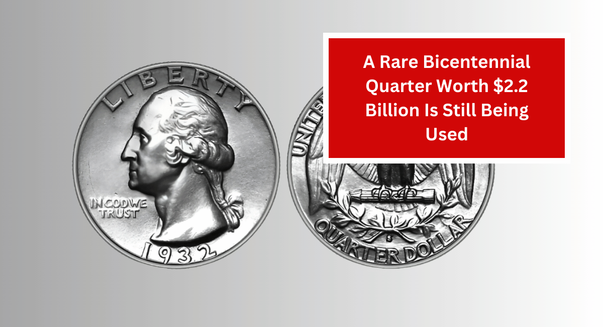 A Rare Bicentennial Quarter Worth $2.2 Billion Is Still Being Used