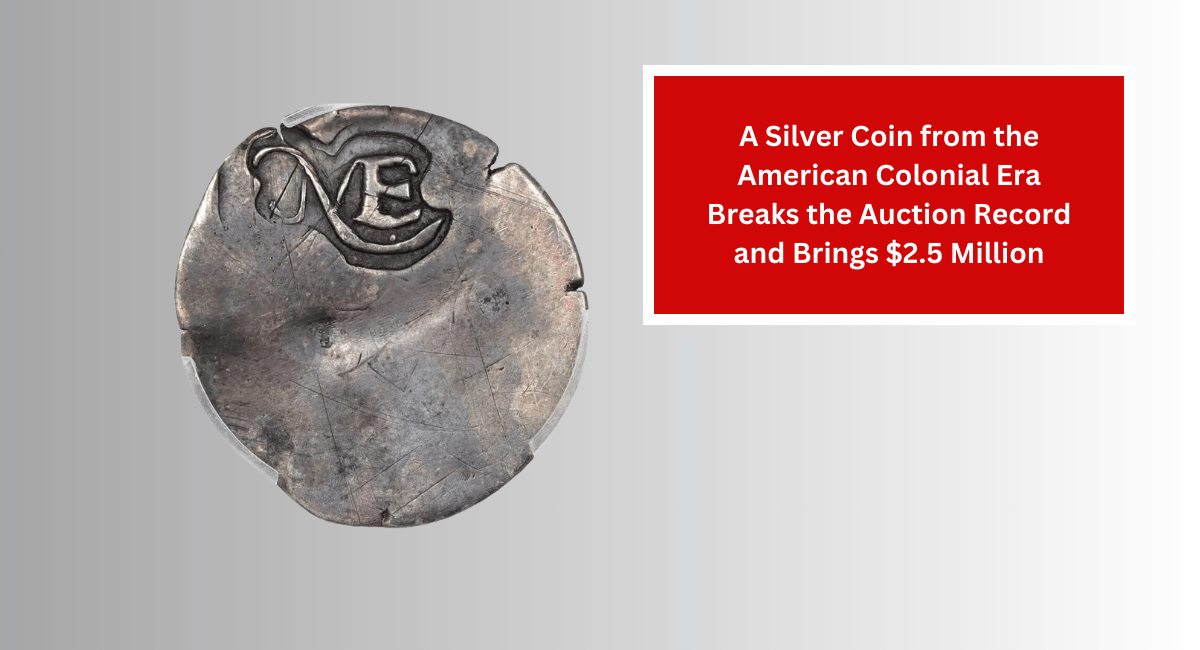 A Silver Coin from the American Colonial Era Breaks the Auction Record and Brings $2.5 Million