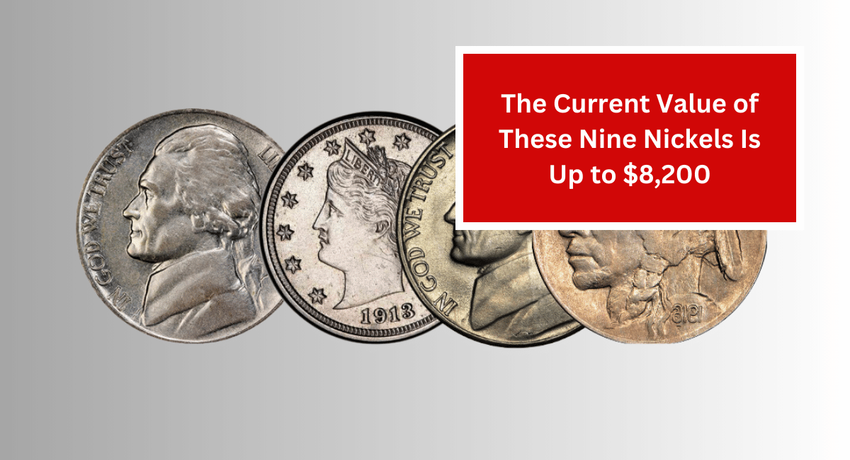 The Current Value of These Nine Nickels Is Up to $8,200