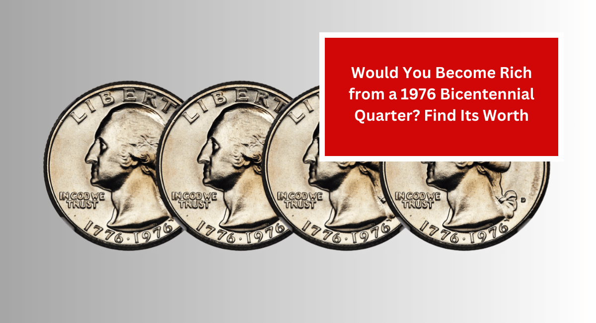 Would You Become Rich from a 1976 Bicentennial Quarter? Find Its Worth