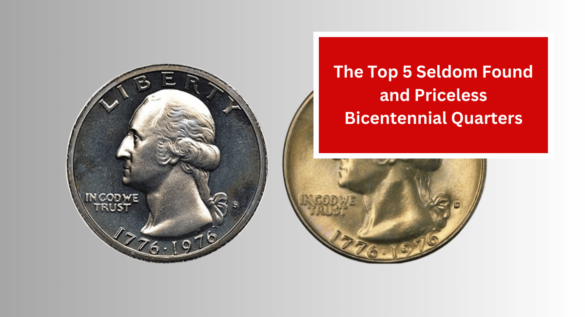 The Top 5 Seldom Found and Priceless Bicentennial Quarters