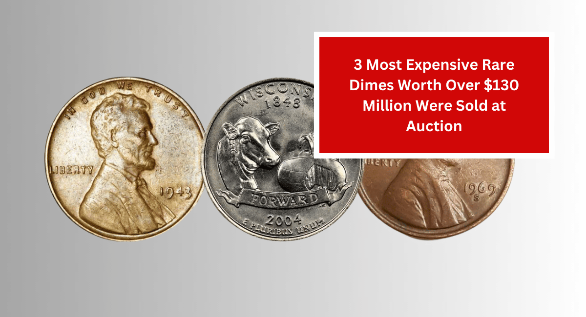 3 Most Expensive Rare Dimes Worth Over $130 Million Were Sold at Auction