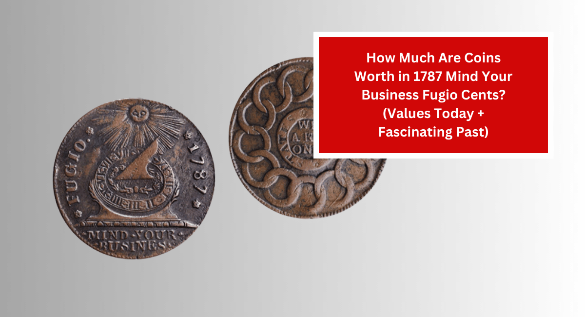 How Much Are Coins Worth in 1787 Mind Your Business Fugio Cents? (Values Today + Fascinating Past)