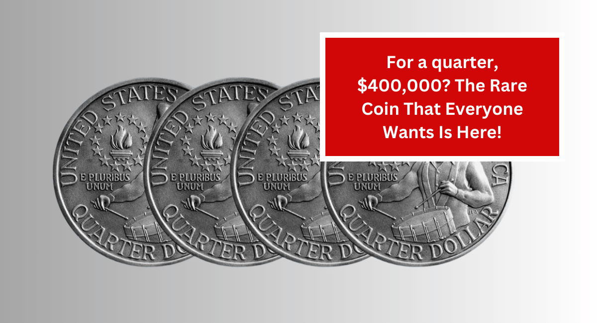 For a quarter, $400,000? The Rare Coin That Everyone Wants Is Here!