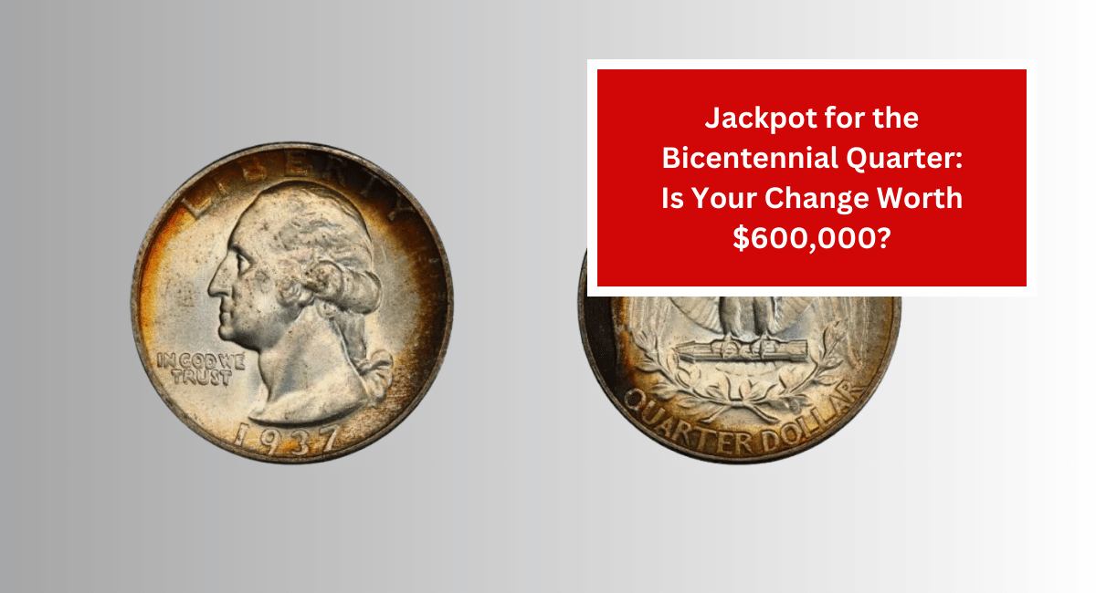 Jackpot for the Bicentennial Quarter: Is Your Change Worth $600,000?