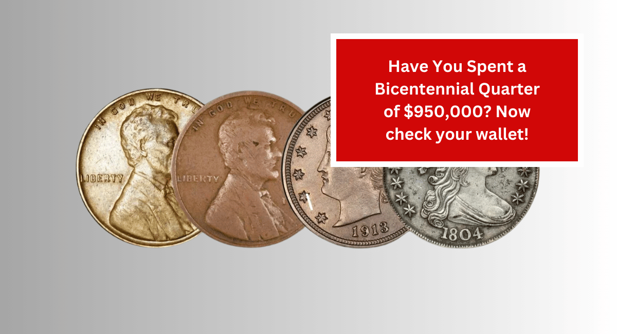 Have You Spent a Bicentennial Quarter of $950,000? Now check your wallet!