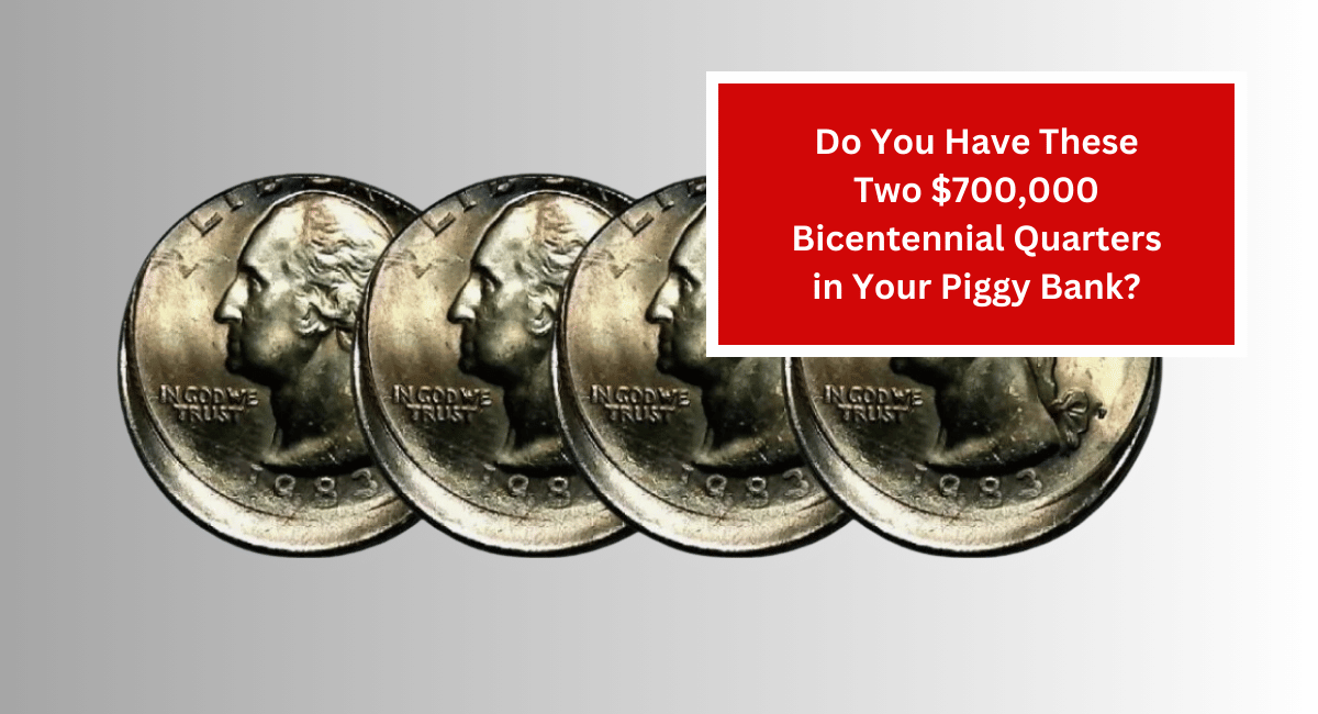 Do You Have These Two $700,000 Bicentennial Quarters in Your Piggy Bank?