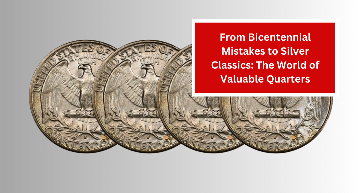 From Bicentennial Mistakes to Silver Classics: The World of Valuable Quarters