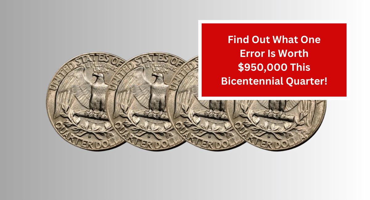 Find Out What One Error Is Worth $950,000 This Bicentennial Quarter!