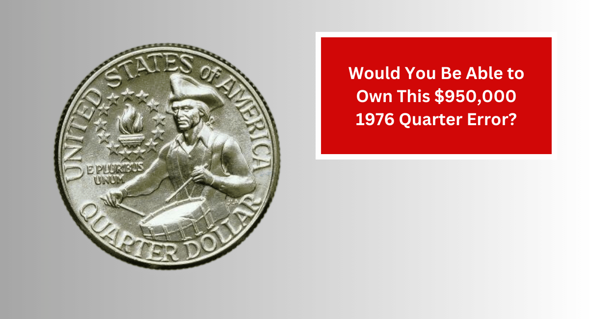 Would You Be Able to Own This $950,000 1976 Quarter Error?