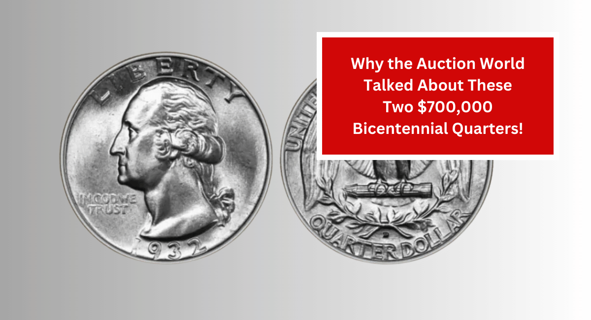 Why the Auction World Talked About These Two $700,000 Bicentennial Quarters!